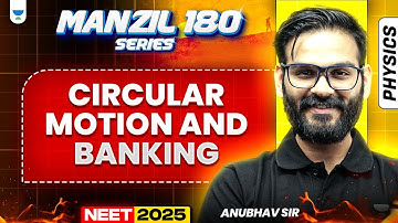 NEET 2025 Physics Manzil 180 Series: Circular Motion And Banking | Anubhav Sir