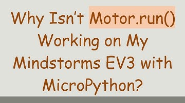 Why Isn’t Motor.run() Working on My Mindstorms EV3 with MicroPython?