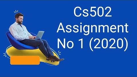 CS502 Assignment No  01 Semster Spring 2020