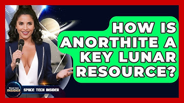 How Is Anorthite A Key Lunar Resource? - Space Tech Insider