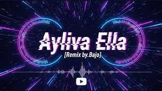AYLIVA - ELLA [REMIX BY.BAJO]