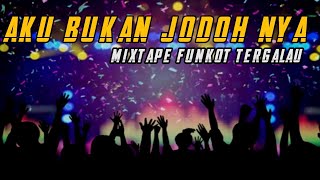 AKU BUKAN JODOH NYA | DJ FUNKOT TERGALAU | Dj iyas