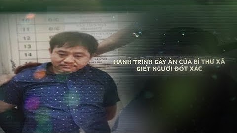 Nhìn lại quá trình gây án của bí thư xã giết người đốt xác- PLO