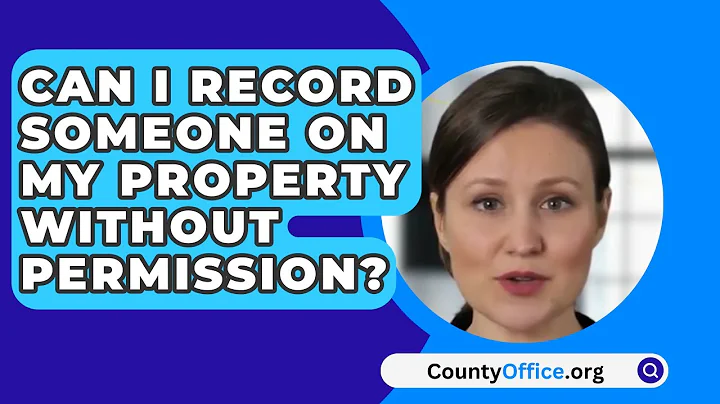 Can I Record Someone On My Property Without Permission? - CountyOffice.org