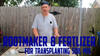 Rootmaker 8 Fertilizer In Soil Mix For Transplanting