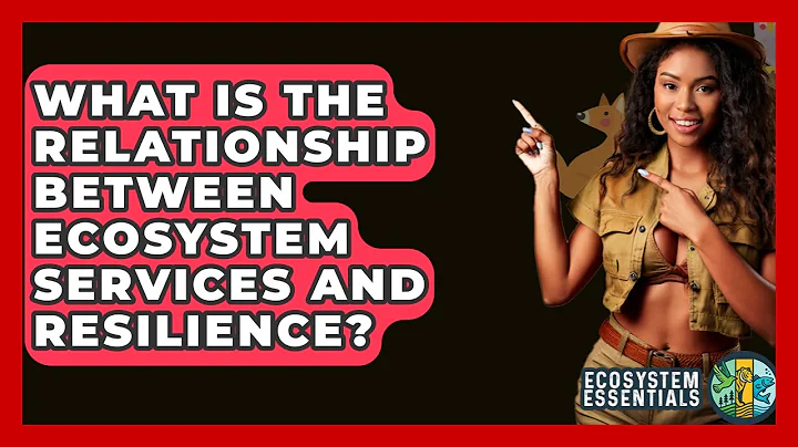 What Is The Relationship Between Ecosystem Services And Resilience? - Ecosystem Essentials