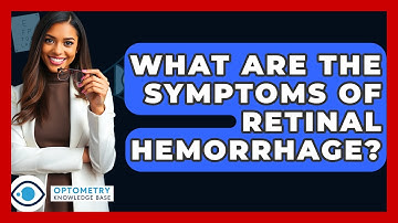 What Are The Symptoms Of Retinal Hemorrhage? - Optometry Knowledge Base