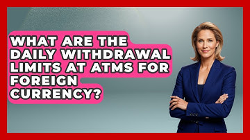 What Are The Daily Withdrawal Limits At ATMs For Foreign Currency? - We Go To Festivals