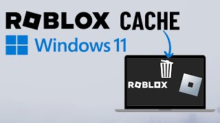how to clear roblox cache in windows 11