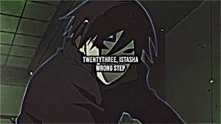 TWENTYTHREE, Istasha - WRONG STEP (slowed, remastered)