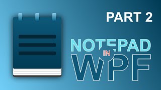 How to make a Notepad clone in WPF & C# - Part 2 - Coding