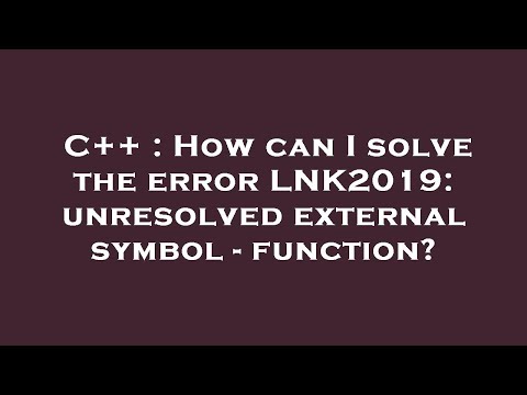 C++ : How can I solve the error LNK2019: unresolved external symbol - function?