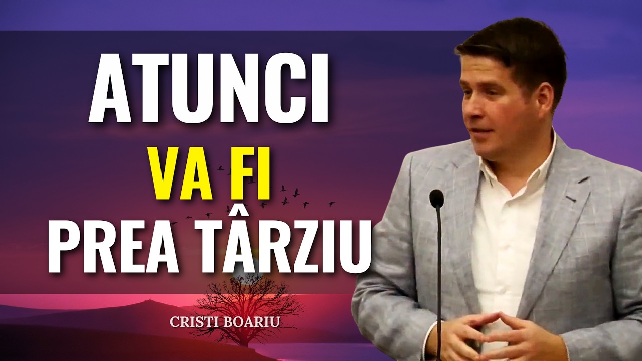 Cristi Boariu - Atunci va fi prea târziu! - predici pentru suflet