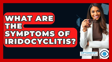 What Are The Symptoms Of Iridocyclitis? - Optometry Knowledge Base