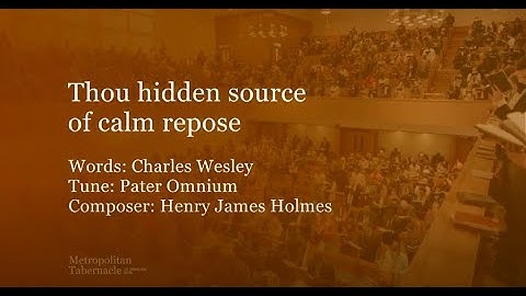 Thou hidden source of calm repose (Metropolitan Tabernacle)