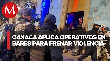 Operativo ministerial  en bares y giros negros de Oaxaca