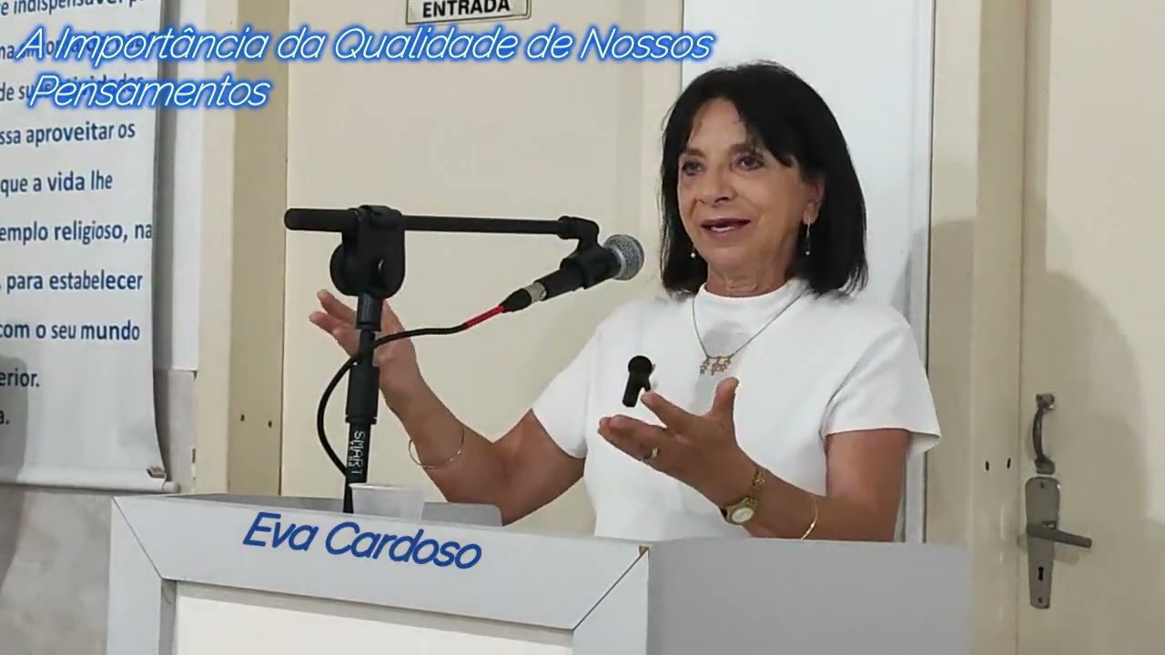 Tema: A Importância da Qualidade dos Nossos Pensamentos por Eva Cardoso em 10/12/2025.