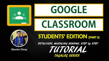 [PART 2] GOOGLE CLASSROOM for STUDENTS - DETALYADO AT MADALING SUNDAN - TAGALOG