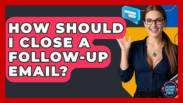 How Should I Close A Follow-up Email? - Customer Support Coach