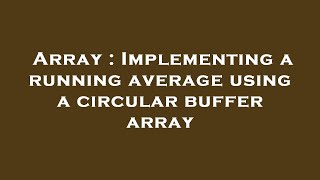 Array : Implementing a running average using a circular buffer array