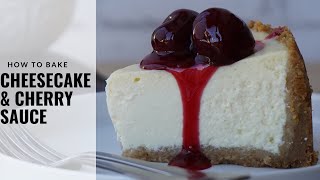 New York Style Creamy Cheesecake (Baked) with Homemade Cherry Sauce