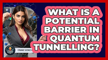 What Is A Potential Barrier In Quantum Tunnelling? - Strange Science HQ