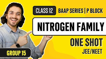 P - Block Elements Class 12 - Group 15 - NITROGEN FAMILY | One Shot | JEE/NEET |