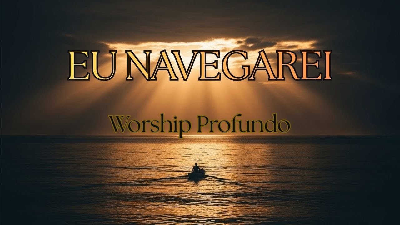EU NAVEGAREI | Worship Profundo de Confiança em Deus 🙏