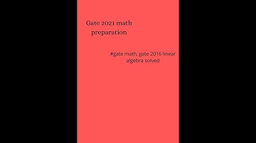 Gate 2021 preparation. linear algebra  gate 2016 math solved