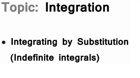 AS/A-Level Maths Integration - Integrating by Substitution (Indefinite integrals)