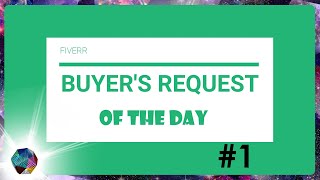 FIVERR Buyer's request of the day #1