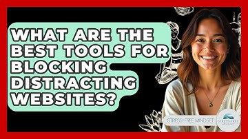 What Are The Best Tools For Blocking Distracting Websites? - Stress Free Mindset