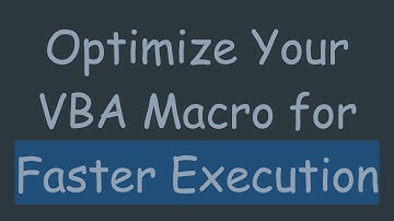 Optimize Your VBA Macro for Faster Execution