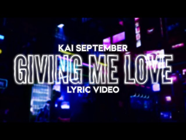 Kai September - Giving Me Love (Official Lyrics) class=