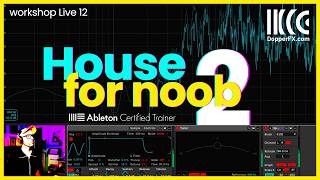 House for Noob Partie 2 - Workshop Ableton Live Sound Design, AudioFX et Composition