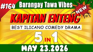 [NEW EPISODE] - KAPITAN ENTENG 5IN1 #164 | May 23.2026 | Best Ilocano Comedy Drama