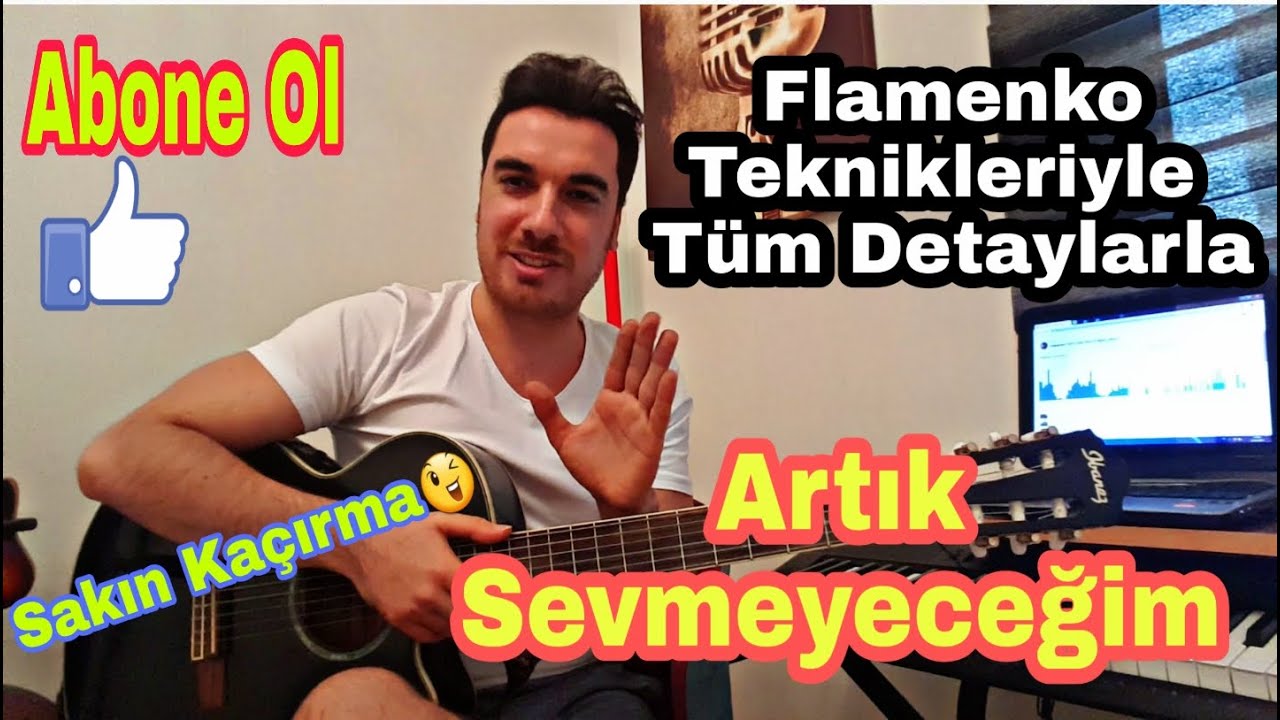 Artık Sevmeyeceğim Nasıl Çalınır? Flamenko Gitar Teknik ve Detayları - GiTaR DeRsİ