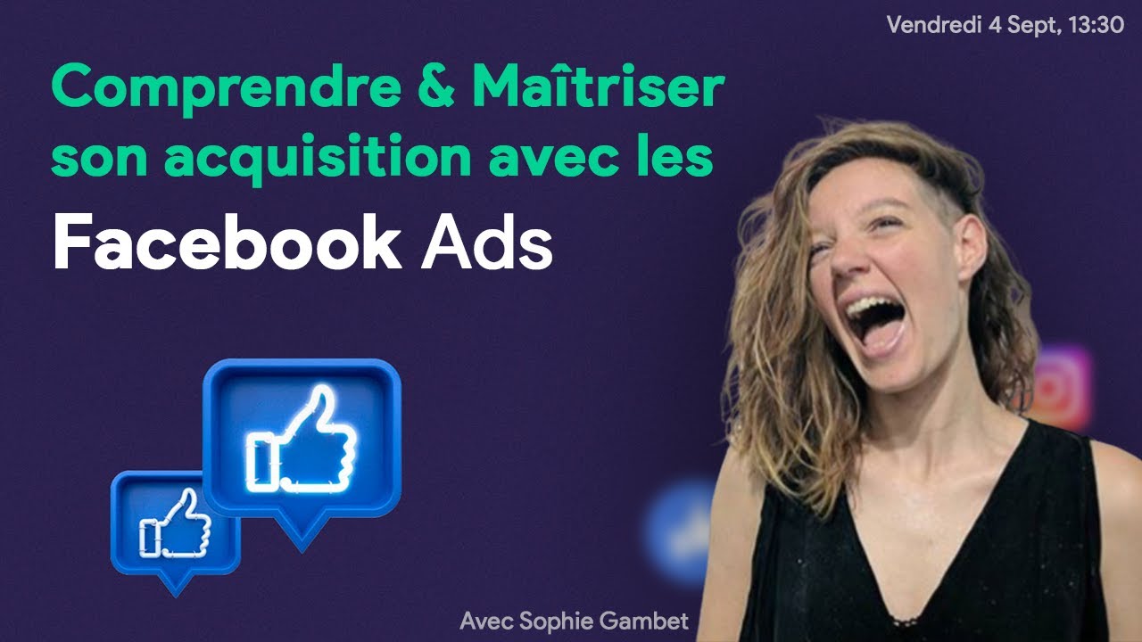Utiliser Facebook Ads pour faire son acquisition & convertir — Avec Sophie Gambet