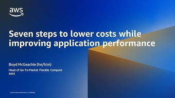 Seven Steps to Lower Costs While Improving Application Performance- AWS Online Tech Talks