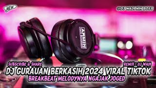 DJ GURAUAN BERKASIH 2024 VIRAL TIKTOK BREAKBEAT TERBARU [ DJ WADI BREAKBEAT  ]