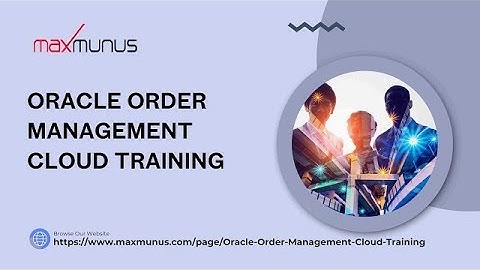 ORACLE ORDER MANAGEMENT CLOUD Training & Certification Tips
