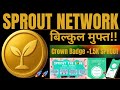 SPROUT NETWORK LOVE EVENT 🔥 Grab Crown Badge + Juicy 1500 SPROUT In 30 Days Event !! #SproutNetwork