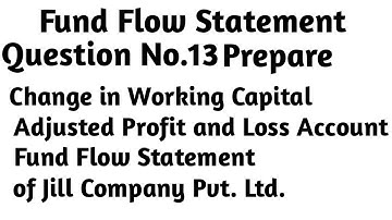 Question No 13 Prepare Fund flow Statement of Jill Company Pvt. Ltd.