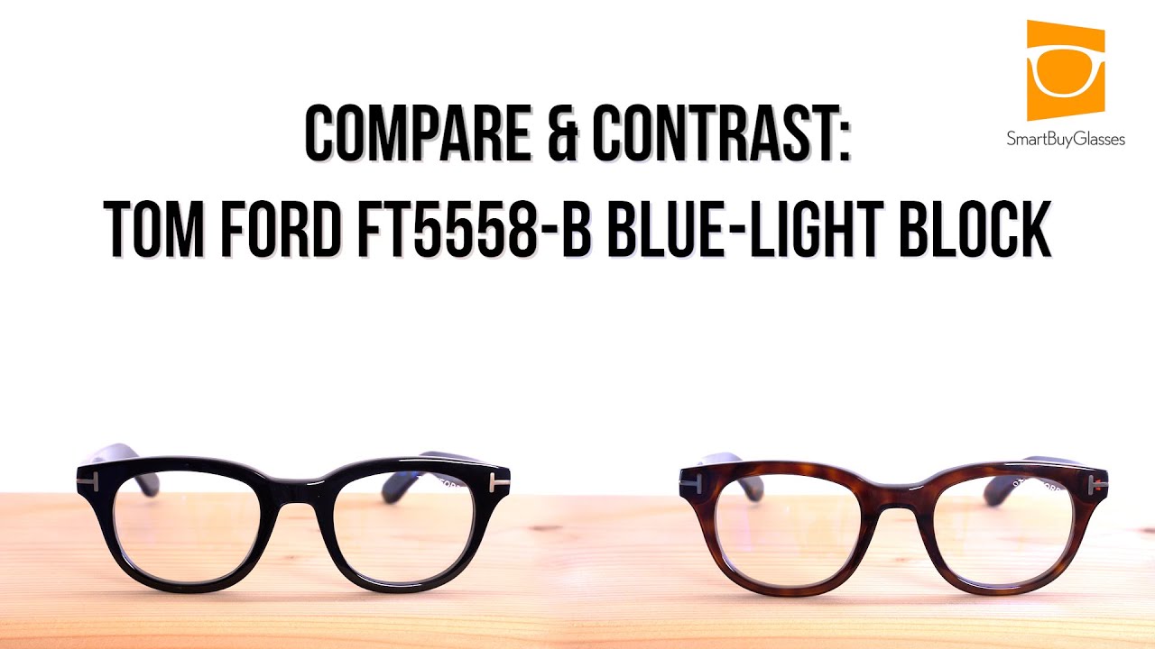 Tom Ford FT5558-B Blue Light Block Compare & Contrast 