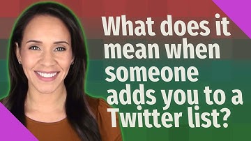 What does it mean when someone adds you to a Twitter list?