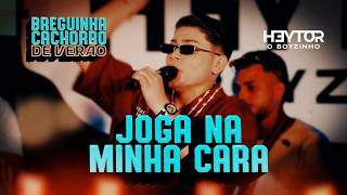 JOGA NA MINHA CARA - Heytor O Boyzinho (Breguinha Cachorro de Verão)