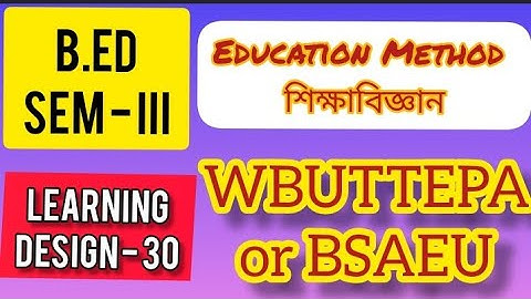 B.Ed (3rd sem) Education Method Learning Design | এডুকেশন (শিক্ষাবিজ্ঞান) শিখন নকশা