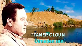 Taner Olgun - Ölmeden seni-dertli duygulu yürekten okunan türkü Resimi