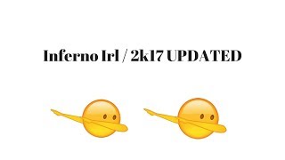 Inferno irl /2017 - UPDATED