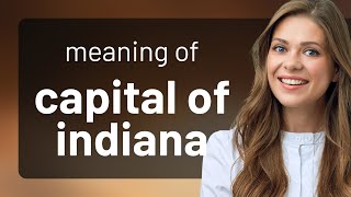 Capital of indiana | what is CAPITAL OF INDIANA definition